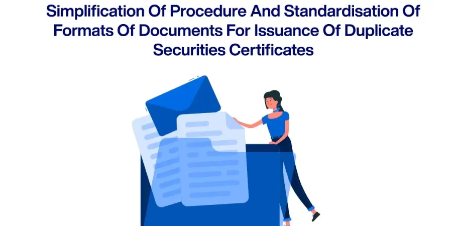 Simplification of procedure and standardisation of formats of documents for issuance of duplicate securities certificates